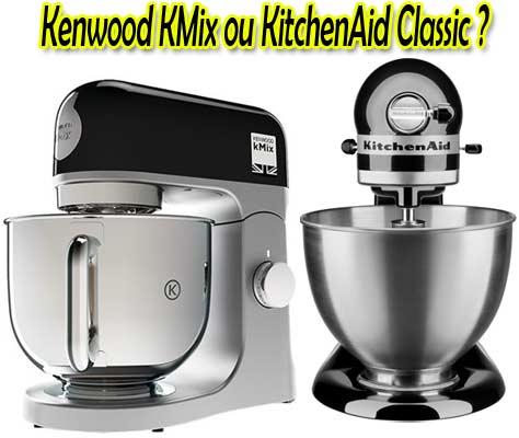 Choisir entre les robots Kenwood Kmix et Kitchenaid Classic
