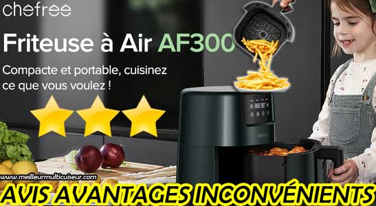 Avis sur les avantages et inconvénients de la friteuse sans huile AF300 du fabricant CHEFREE
