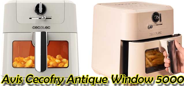 Avis, avantages et inconvénients de l'airfryer Cecotec Cecofry Antique 5000 Window