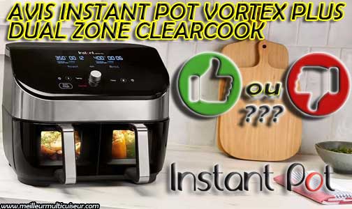 Avis, avantages & inconvénients de l'air fryer Instant Pot Dual Zone Vortex Plus Clearcook